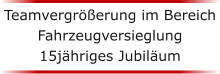 Teamvergrerung im Bereich Fahrzeugversieglung 15jhriges Jubilum