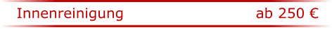 Innenreinigung					ab 250 �